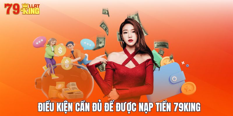 Điều kiện cần đủ để được nạp tiền 79KING