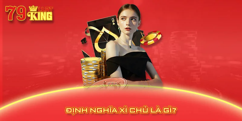 Định nghĩa xì chủ là gì?