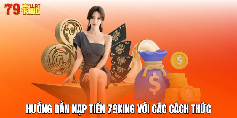 Hướng dẫn nạp tiền 79KING với các cách thức