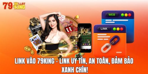 Link Vào 79KING - Link Uy Tín, An Toàn, Đảm Bảo Xanh Chín!