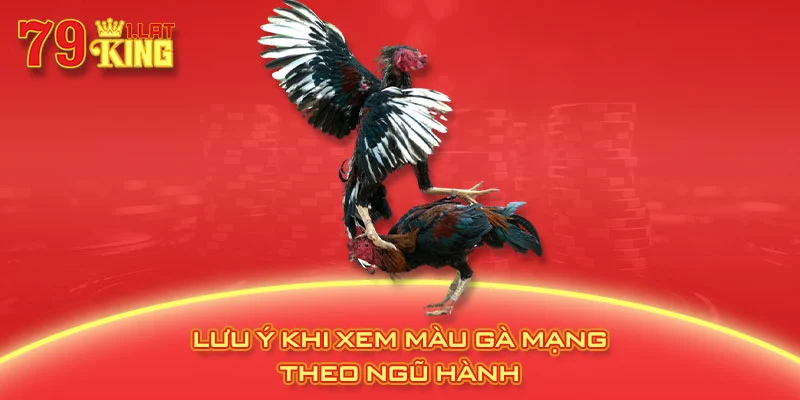 Lưu ý khi xem màu gà mạng theo ngũ hành