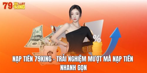 Nạp Tiền 79KING - Trải Nghiệm Mượt Mà Nạp Tiền Nhanh Gọn