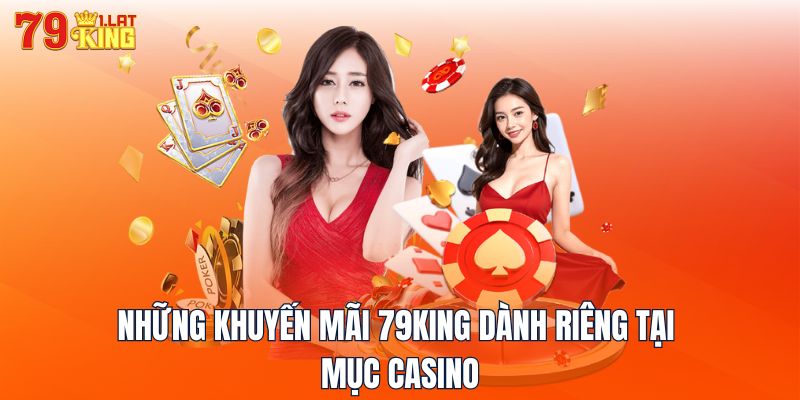 Những khuyến mãi 79KING dành riêng tại mục Casino