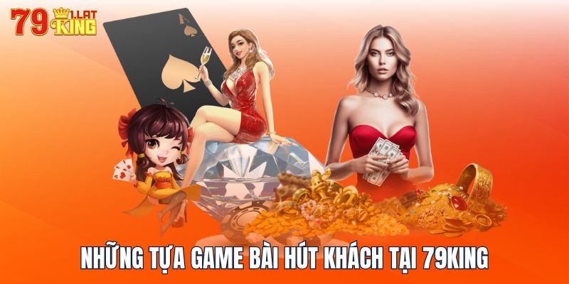 Những tựa game bài hút khách tại 79KING