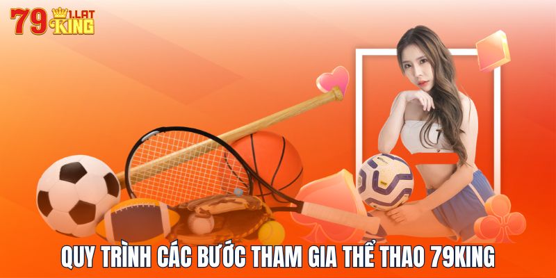 Quy trình các bước tham gia thể thao 79KING