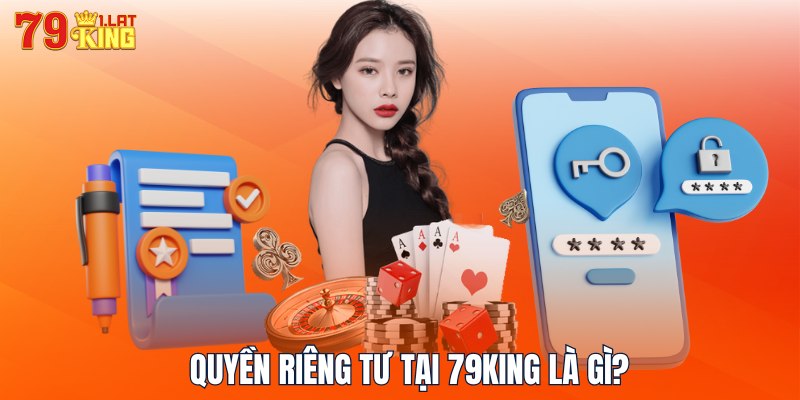 Quyền riêng tư tại 79KING là gì?