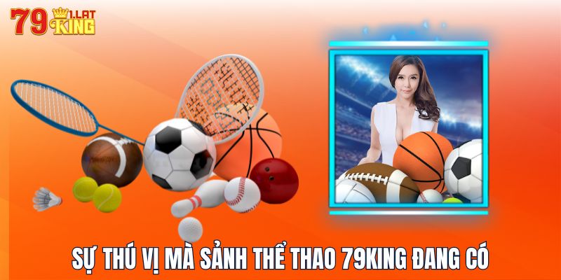 Sự thú vị mà sảnh thể thao 79KING đang có