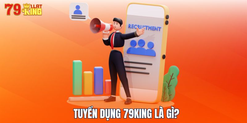 Tuyển dụng 79KING là gì?